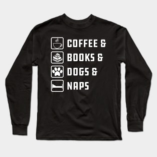 Coffee , Books , Dogs And Naps Long Sleeve T-Shirt